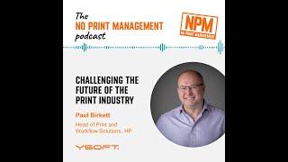 Challenging the Future of the Print Industry with Paul Birkett, HP