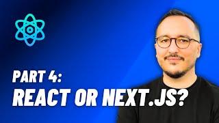 React OR Next.js? — React: From Zero to hero — Part 4 (2024)