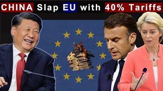 China Respond to EU 's Tariffs with 40% Tariffs That Crash EU Industry: Who to Blame?