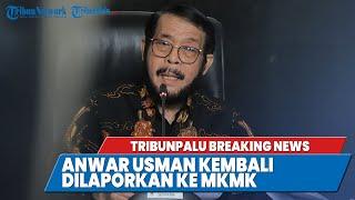 TRIBUNPALU BREAKINGNEWS : HAKIM KONSTITUSI ANWAR USMAN KEMBALI DILAPORKAN KE MKMK