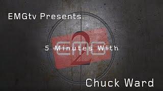 EMGtv Presents "5 minutes with Chuck Ward"
