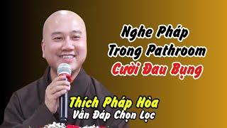 Thích Pháp Hòa: Nghe Pháp Trong Pathrooom Có Tội Gì Không? Cười Đau Bụng