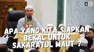 Apa Yang Kita Siapkan Bekal Untuk Sakaratul Maut ?? | Ustadz Abdul Somad