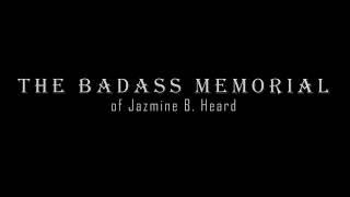 The Badass Memorial of Jazmine B. Heard