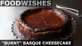 "Burnt" Basque Cheesecake - Food Wishes