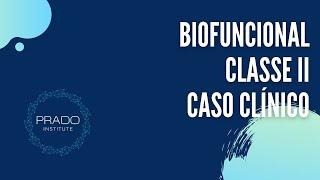 Classe II - Biofuncional - Caso Clínico - Prof. Dr. Eduardo Prado