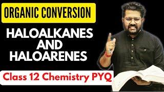 Organic Conversion of Haloalkanes and Haloarenes | PYQ of Class 12 Chemistry