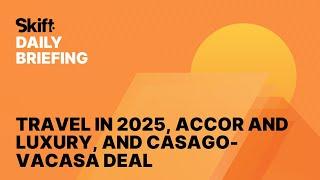 Travel in 2025, Accor and Luxury, and Casago-Vacasa Deal