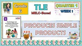 TLE 6 QUARTER 1 WEEK 1 PRODUCES SIMPLE PRODUCTS | MELC-BASED