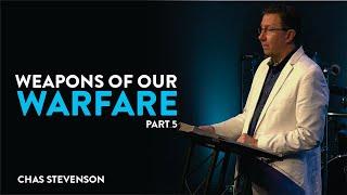 Weapons of Our Warfare, Part 5 | Chas Stevenson | Houston Faith Church