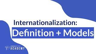 Internationalization: Definitions and Models | Internationalization Strategy Course