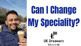 Can I change my specialty ? | Switching medical specialty in UK