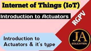 Introduction to Actuators | Types of Actuators | Internet of Things | RGPV IoT | Lec 24