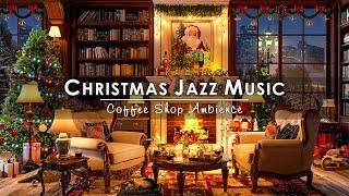 Christmas Jazz Instrumental Music to Unwind  Cozy Christmas Coffee Shop Ambience ~ Fireplace Sounds