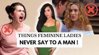 Things Feminine Ladies NEVER Say to a Man