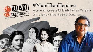 OnlineTalk 83:#MoreThanHeroines - Women Pioneers Of Early Indian Cinema By Shivendra Singh Dungarpur