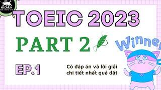 EP 1. TOEIC 2023 * Luyện Nghe Toeic Part 2 Có Đáp Án Và Lời Giải Chi Tiết