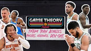 Pacers Advance, Tatum Tears Achilles & DEN/OKC Reaction | GAME THEORY PODCAST