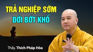 Trả nghiệp sớm, đời bớt khổ - Thầy Thích Pháp Hòa