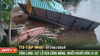 Bản tin 113 online cập nhật ngày 7/6: Vĩnh Long: Sạt lở ven sông Măng, nhiều người dân lo sợ | ANTV