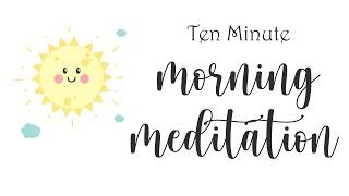 10 Minute Morning Meditation ~ Feel the Power of Intention