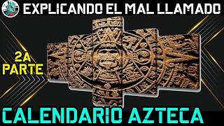 Explicando el mal llamado calendario azteca. 2a parte