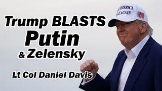 Trump BLASTS Putin & Zelensky /Lt Col Daniel Davis