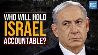 Who Will Hold Israel Accountable? | Dawn News English