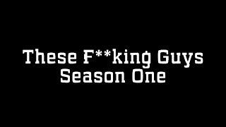 These F**king Guys - Episode One