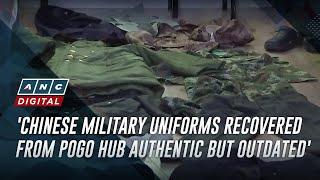 'Chinese military uniforms recovered from POGO hub authentic but outdated' | ANC