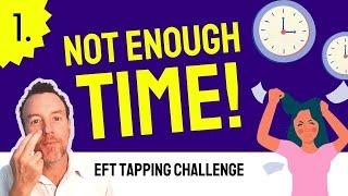 Day 1: Release "Not Enough Time" Anxiety -  EFT Tapping 5 Day Challenge for Anxiety