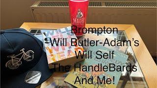 Brompton. Will Butler-Adams. Will Self. The HandleBards And Me! Daily Blog 26/31