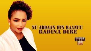 Radina Dire - Nu Addaan Hin Baanuu - New Oromo Music 2019