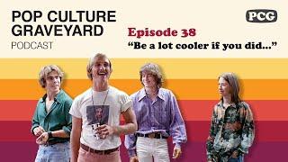 PCG Ep 38: "Be a lot cooler if you did..." (Dazed and Confused, 1993)