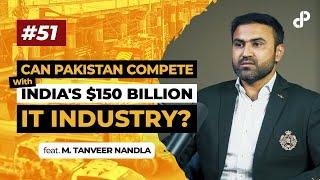Can Pakistan Compete with India's $150 Billion IT Industry? feat M Tanveer Nandla | Podcast #51