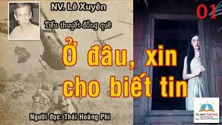 Ở ĐÂU XIN CHO BIẾT TIN. Tập 01. Tác giả: Lê Xuyên. Người đọc: Thái Hoàng Phi
