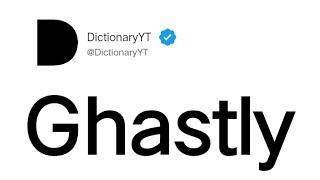 Ghastly Meaning in English