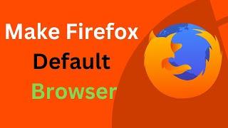 How to Make Mozilla Firefox as a Default Browser