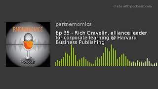Ep 35 - Rich Gravelin, alliance leader for corporate learning @ Harvard Business Publishing