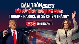 Trực tiếp BẦU CỬ TỔNG THỐNG MỸ 2024: TRUMP và HARIS: ai sẽ chiến thắng? | Bàn tròn thế sự