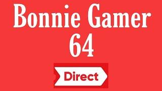 Bonnie Gamer 64 Direct 8•31•19