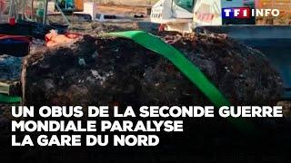 Un obus de la Seconde Guerre mondiale paralyse la gare du Nord｜TF1 INFO