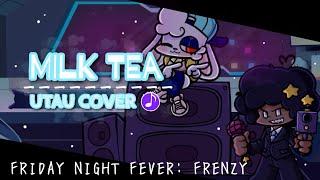 Friday Night Fever: Frenzy - Milk Tea [UTAU Cover]