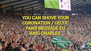 You Can Shove Your Coronation - Celtic Fans Message To King Charles