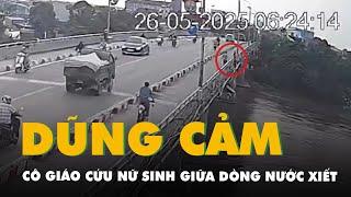 Cô giáo dũng cảm cứu nữ sinh giữa dòng nước xiết