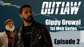 Full Ep 2 Outlaw | Gippy Grewal | Yograj Singh | New Punjabi Web Series | Watch on Chaupal