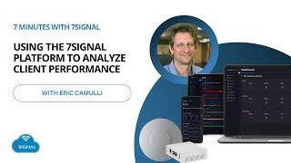 Using the 7SIGNAL Platform to Analyze Client Performance