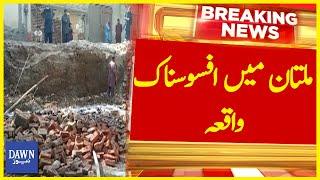 Multan Mai Afsoosnak Waqea | Breaking News | Dawn News