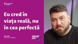 SmartJob | Micutzu: Punem foarte multă presiune pe noi. Eu cred în viața reală, nu în viața perfectă