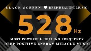 MOST POWERFUL HEALING FREQUENCY 528HzEmotionalPhysical Healing Deep Positive Energy Miracle Music